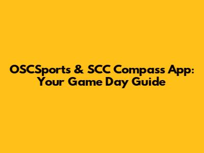 OSCSports & SCC Compass App: Your Game Day Guide