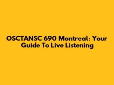 OSCTANSC 690 Montreal: Your Guide To Live Listening