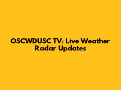 OSCWDUSC TV: Live Weather Radar Updates