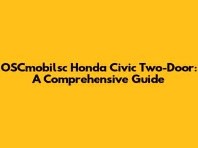 OSCmobilsc Honda Civic Two-Door: A Comprehensive Guide