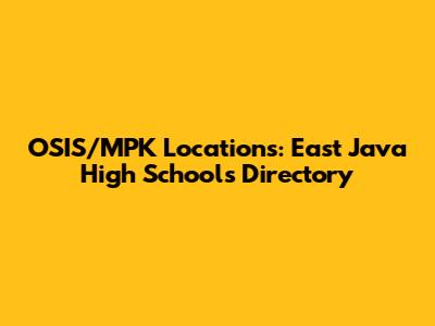 OSIS/MPK Locations: East Java High Schools Directory