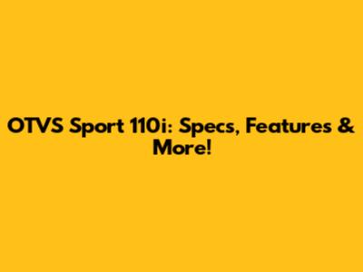 OTVS Sport 110i: Specs, Features & More!
