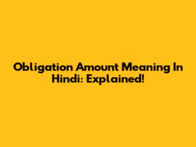 Obligation Amount Meaning In Hindi: Explained!