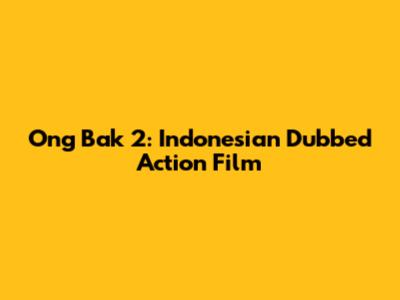 Ong Bak 2: Indonesian Dubbed Action Film
