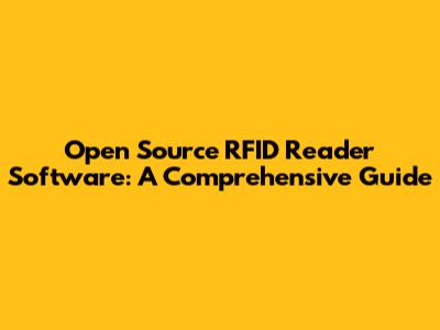 Open Source RFID Reader Software: A Comprehensive Guide