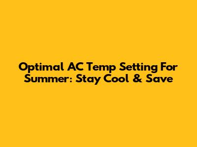 Optimal AC Temp Setting For Summer: Stay Cool & Save