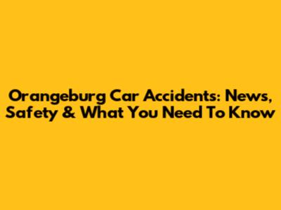 Orangeburg Car Accidents: News, Safety & What You Need To Know