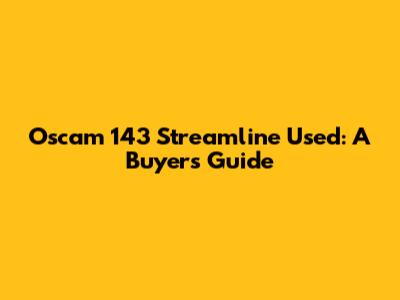 Oscam 143 Streamline Used: A Buyer's Guide