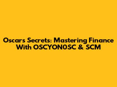 Oscar's Secrets: Mastering Finance With OSCYON0SC & SCM
