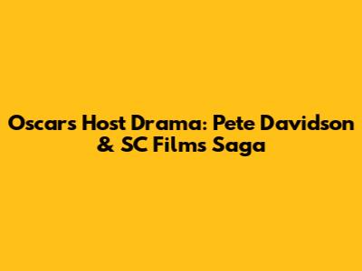 Oscars Host Drama: Pete Davidson & SC Films Saga