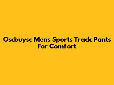 Oscbuysc Men's Sports Track Pants For Comfort