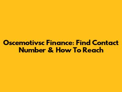 Oscemotivsc Finance: Find Contact Number & How To Reach