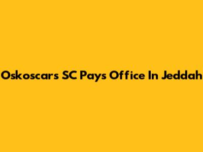 Oskoscars SC Pays Office In Jeddah