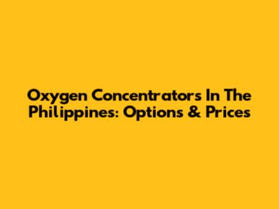 Oxygen Concentrators In The Philippines: Options & Prices