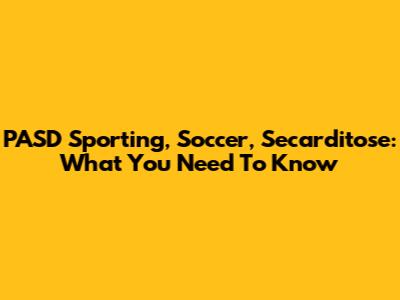 PASD Sporting, Soccer, Secarditose: What You Need To Know