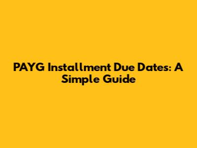 PAYG Installment Due Dates: A Simple Guide