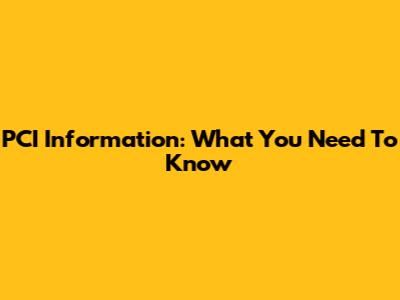 PCI Information: What You Need To Know