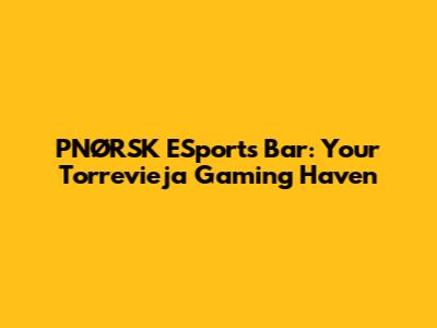 PNØRSK ESports Bar: Your Torrevieja Gaming Haven