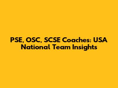 PSE, OSC, SCSE Coaches: USA National Team Insights