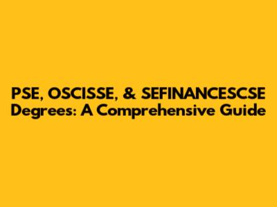 PSE, OSCISSE, & SEFINANCESCSE Degrees: A Comprehensive Guide