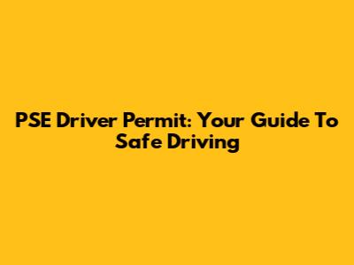 PSE Driver Permit: Your Guide To Safe Driving
