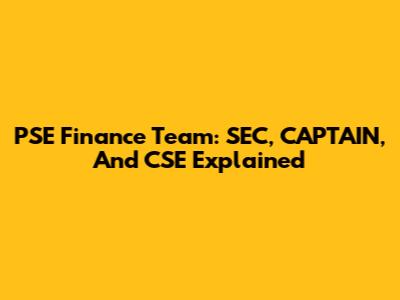 PSE Finance Team: SEC, CAPTAIN, And CSE Explained