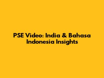 PSE Video: India & Bahasa Indonesia Insights