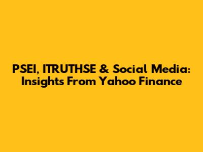 PSEI, ITRUTHSE & Social Media: Insights From Yahoo Finance