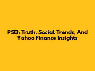 PSEI: Truth, Social Trends, And Yahoo Finance Insights