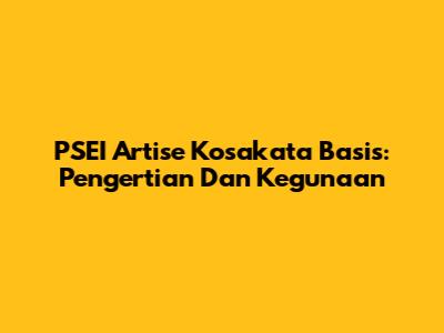 PSEI Artise Kosakata Basis: Pengertian Dan Kegunaan