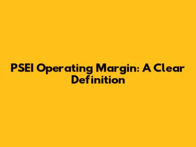 PSEI Operating Margin: A Clear Definition