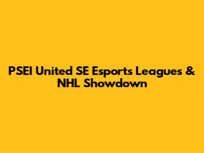 PSEI United SE Esports Leagues & NHL Showdown