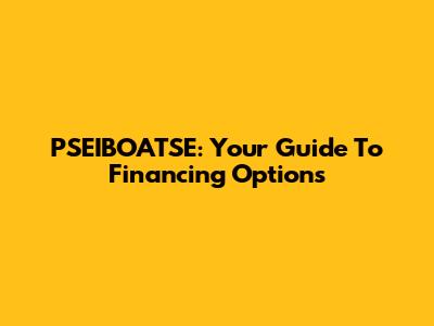 PSEIBOATSE: Your Guide To Financing Options