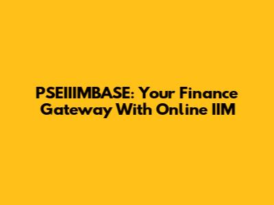 PSEIIIMBASE: Your Finance Gateway With Online IIM