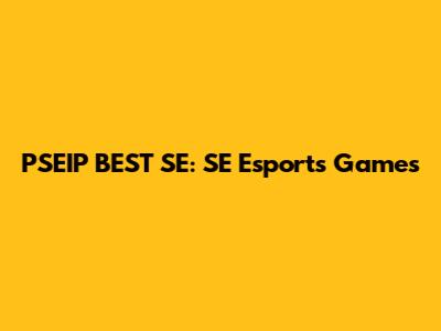 PSEIP BEST SE: SE Esports Games