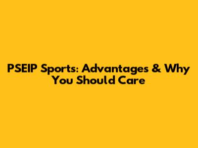 PSEIP Sports: Advantages & Why You Should Care