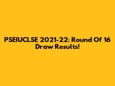 PSEIUCLSE 2021-22: Round Of 16 Draw Results!