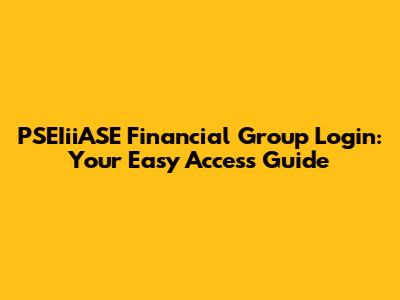 PSEIiiASE Financial Group Login: Your Easy Access Guide