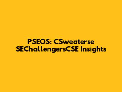 PSEOS: CSweaterse SEChallengersCSE Insights