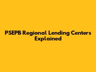 PSEPB Regional Lending Centers Explained