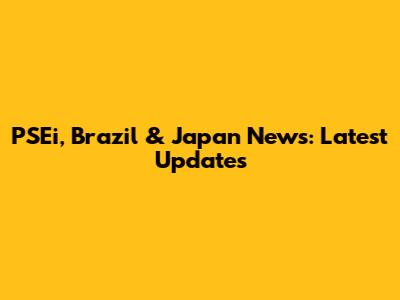 PSEi, Brazil & Japan News: Latest Updates