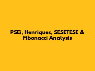 PSEi, Henriques, SESETESE & Fibonacci Analysis