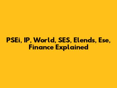 PSEi, IP, World, SES, Elends, Ese, Finance Explained