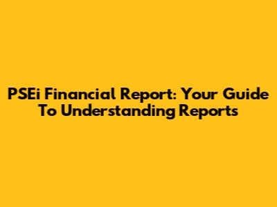 PSEi Financial Report: Your Guide To Understanding Reports