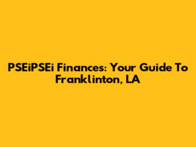 PSEiPSEi Finances: Your Guide To Franklinton, LA
