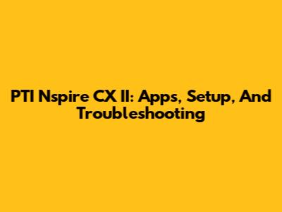 PTI Nspire CX II: Apps, Setup, And Troubleshooting