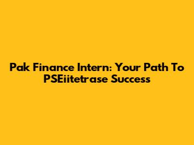 Pak Finance Intern: Your Path To PSEiitetrase Success