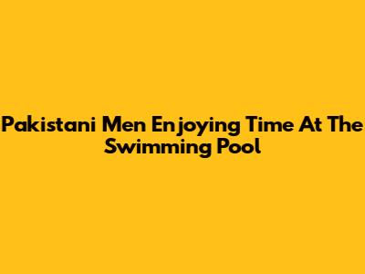 Pakistani Men Enjoying Time At The Swimming Pool