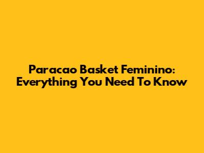 Paracao Basket Feminino: Everything You Need To Know