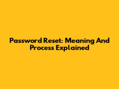 Password Reset: Meaning And Process Explained